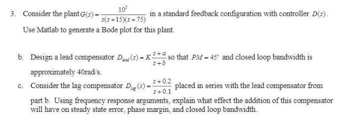 Solved 3. Consider the plant G(s) = 5(5+13)65 +75) 109 in a | Chegg.com
