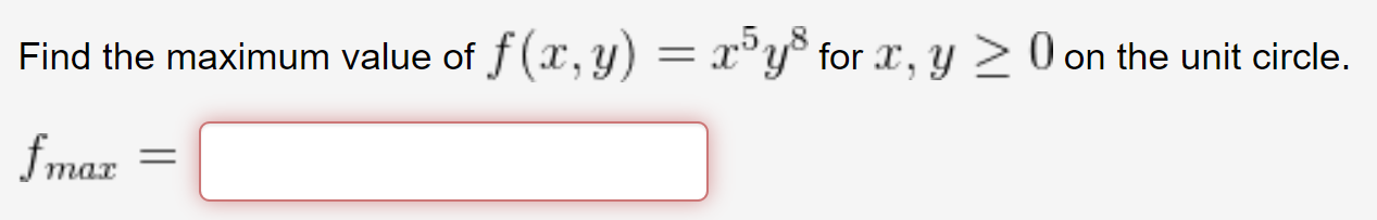 Solved Find the maximum value of f(x,y) = x5y8 for x,y>=0 on | Chegg.com