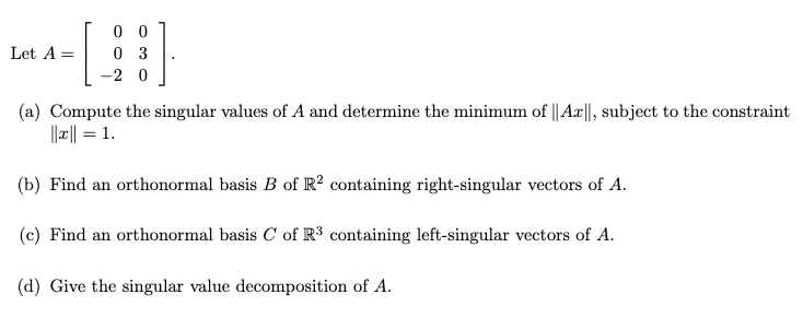 Solved Let A=⎣⎡00−2030⎦⎤ (a) Compute the singular values of | Chegg.com