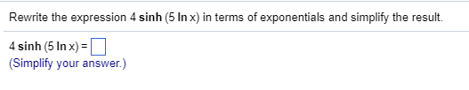 Solved Rewrite the expression 4 sinh (5 ln x) in terms of | Chegg.com