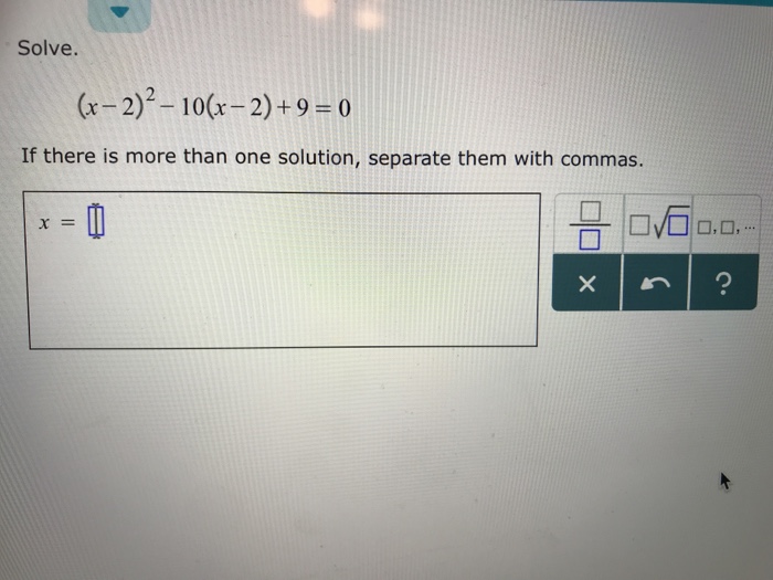 Solved Solve (x-2)2-10(x-2)+9=0 If there is more than one | Chegg.com