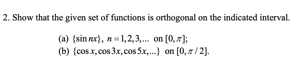 Solved 2. Show that the given set of functions is orthogonal | Chegg.com