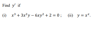 Find \( y^{\prime} \) if (i) \( x^{3}+3 x^{2} y-6 x y^{2}+2=0 \); (ii) \( y=x^{x} \).