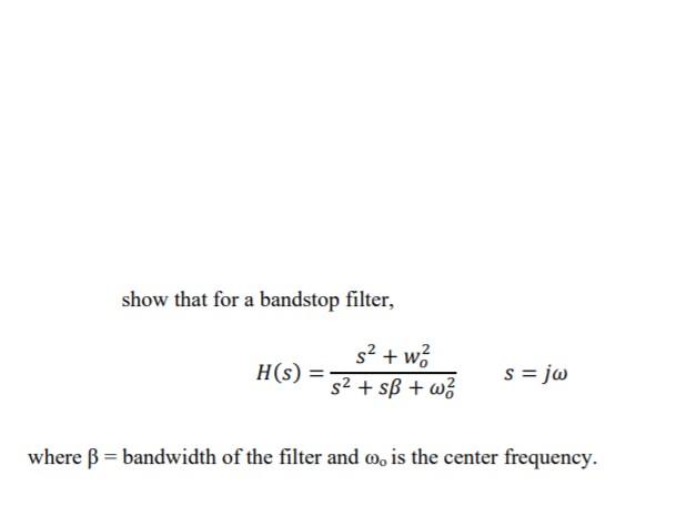 Solved show that for a bandstop filter, s? + wó H(S) = s2 + | Chegg.com