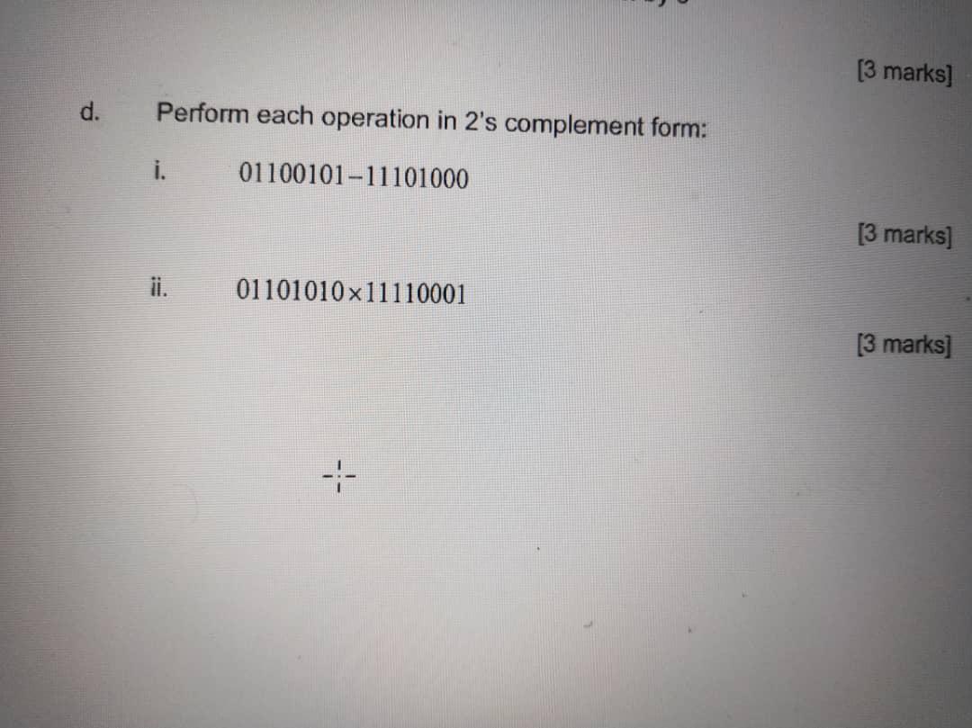 Solved [3 marks] d. Perform each operation in 2's complement | Chegg.com