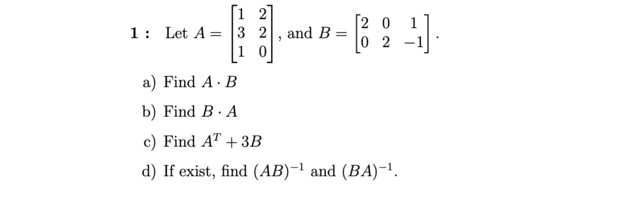 Solved 1: Let A = 1 2 3 2 1 0 And B [20. 0 2 7 A) Find A B) | Chegg.com