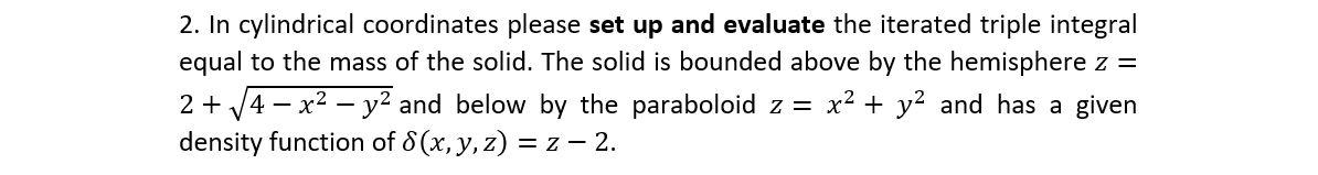 Solved 2. In cylindrical coordinates please set up and | Chegg.com