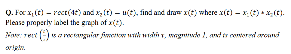 Solved = Q. For x1(t) = rect(4t) and xz(t) = u(t), find and | Chegg.com