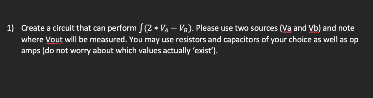Solved 1) Create a circuit that can perform ∫(2∗VA−VB). | Chegg.com