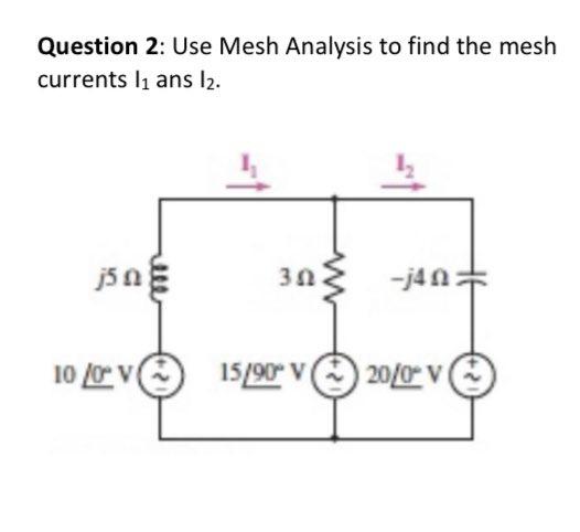 Solved Question 2: Use Mesh Analysis to find the mesh | Chegg.com