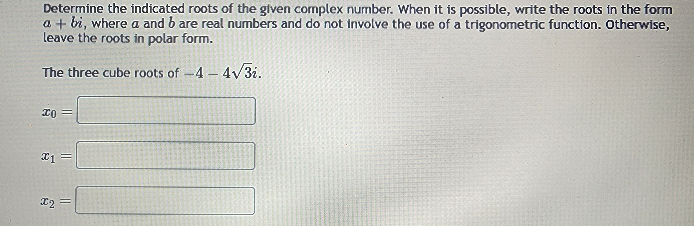 Solved Determine the indicated roots of the given complex | Chegg.com