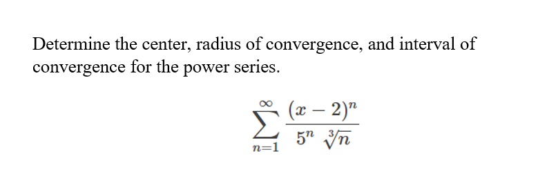 Solved Determine The Center, Radius Of Convergence, And | Chegg.com