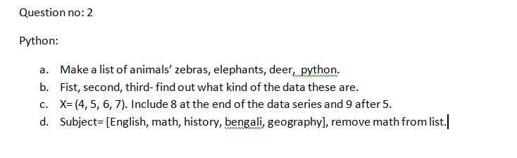 Solved Question no: 2 Python: a. Make a list of animals' | Chegg.com