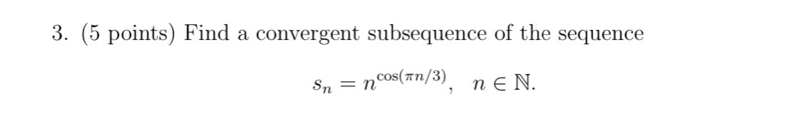 Solved 3. (5 points) Find a convergent subsequence of the | Chegg.com