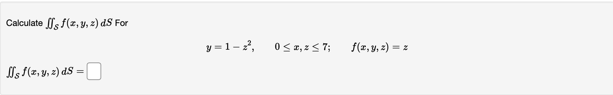 Calculate \( \iint_{\mathcal{S}} f(x, y, z) d S \) For \[ y=1-z^{2}, \quad 0 \leq x, z \leq 7 ; \quad f(x, y, z)=z \] \[ \iin