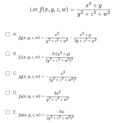 A. OB. O C. O D. O E. x³+y Let f(x, y, z, w) y² +2²+w² .3 z³+y y²+z²+w² 2y+z²+w² -2z(x³ + y) (y²+z²+w²)² fy(x, y, z, w) = fz(