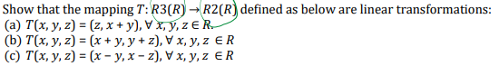 Show that the mapping \( T: R 3(R) \rightarrow R 2(R) \) defined as below are linear transformations: (a) \( T(x, y, z)=(z, x