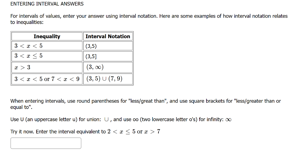 For intervals of values, enter your answer using interval notation. Here are some examples of how interval notation relates t