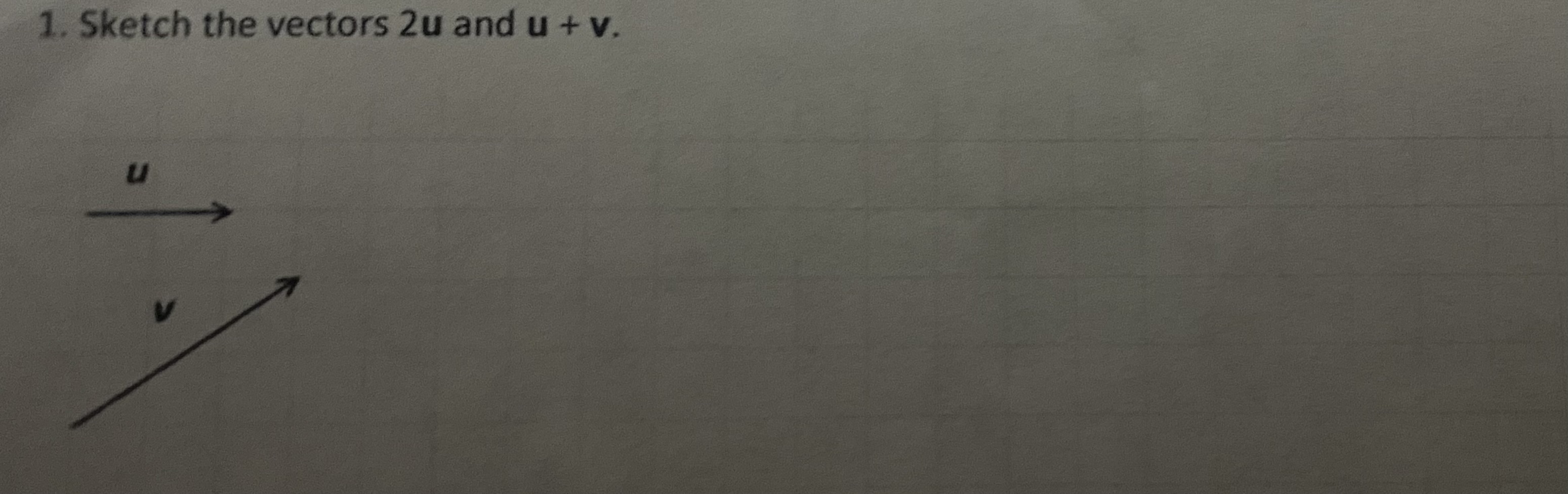 Solved 1. Sketch the vectors 2u and u+v. | Chegg.com