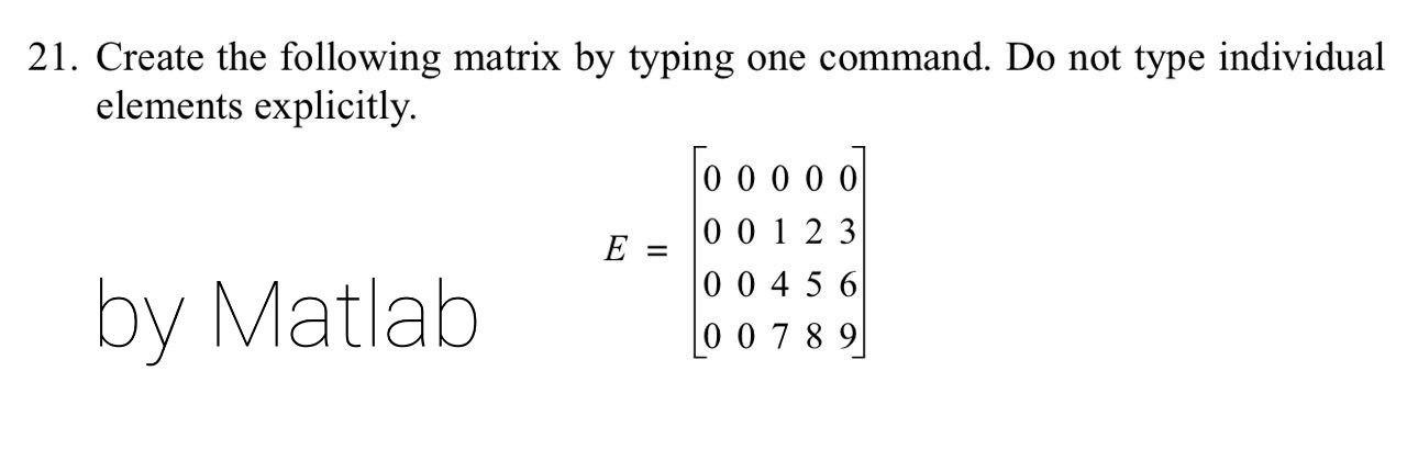 Solved 21. Create the following matrix by typing one | Chegg.com