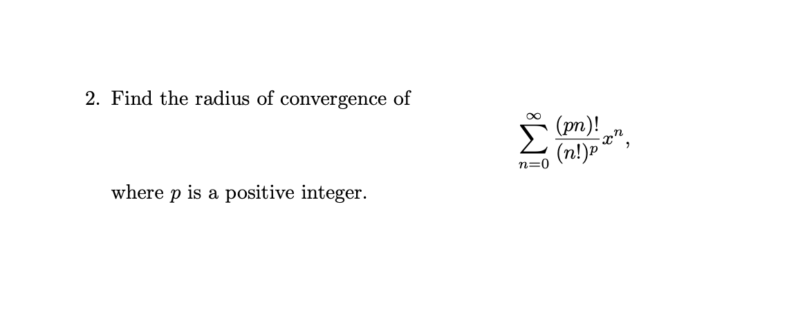 Solved 2 Find The Radius Of Convergence Of E Pn P N Chegg Com