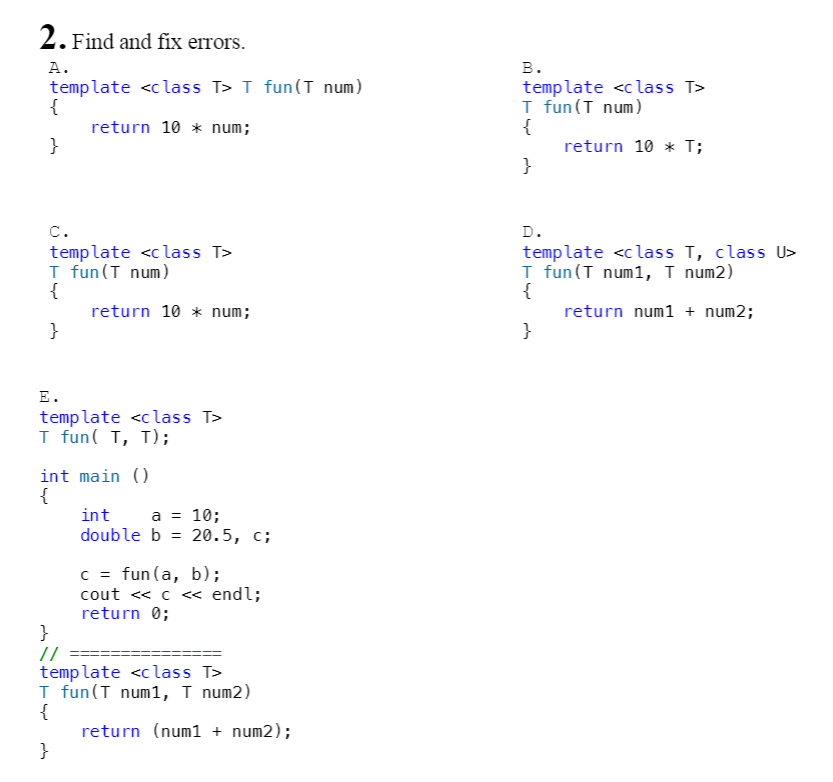 Solved 2. Find and fix errors. A. template I fun(T num) { | Chegg.com