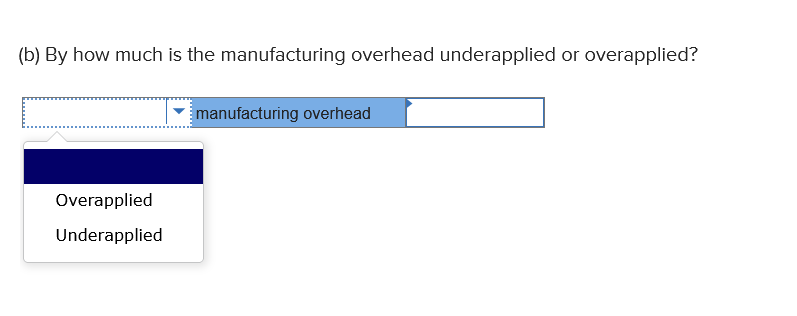 (b) By how much is the manufacturing overhead underapplied or overapplied?