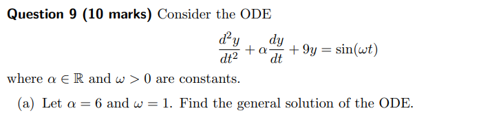 Solved Question 9 (10 marks) Consider the ODE day dy +a +9y | Chegg.com