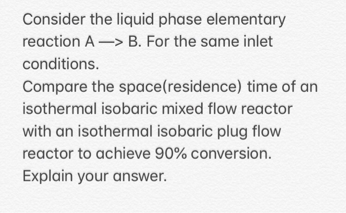 Solved Consider the liquid phase elementary reaction AB. For | Chegg.com