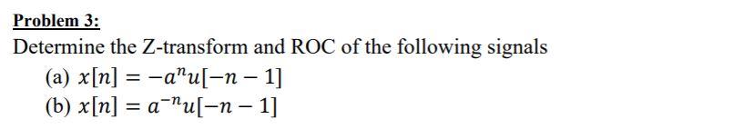Solved Problem 3: Determine the Z-transform and ROC of the | Chegg.com
