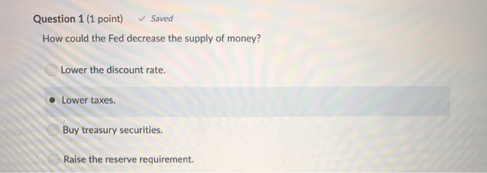 Solved Question 1 (1 point) Saved How could the Fed decrease | Chegg.com