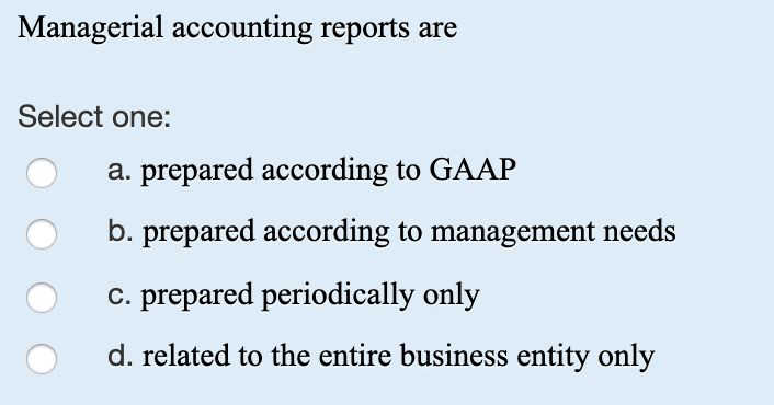 Solved Managerial accounting reports are Select one: a. | Chegg.com