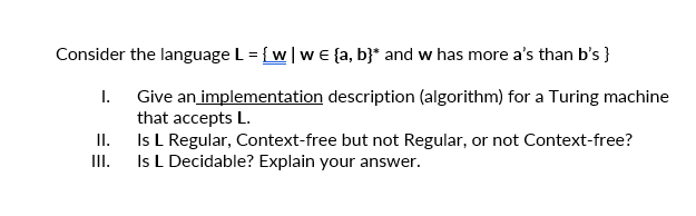 Solved Consider the language L=w∣w∈{a,b}∗ and w has more a's | Chegg.com