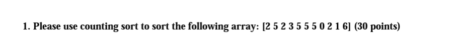 Solved 1. Please use counting sort to sort the following | Chegg.com