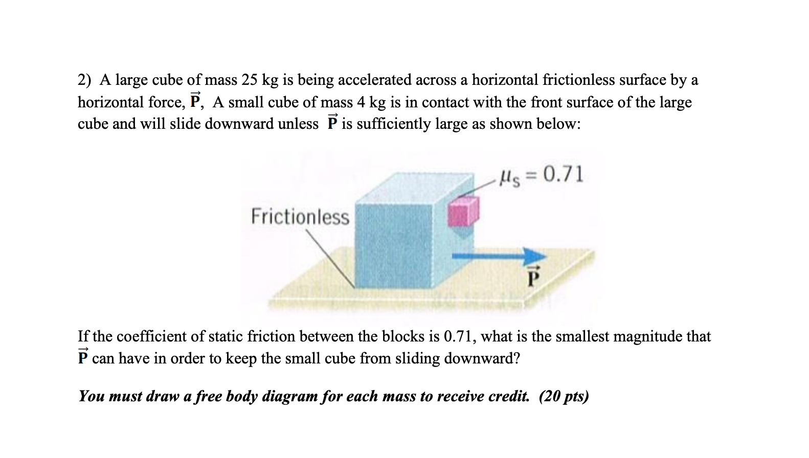 Solved 2) A large cube of mass 25 kg is being accelerated