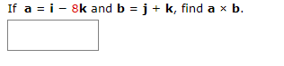 Solved If A = I - 8k And B = J + K, Find A X B. | Chegg.com