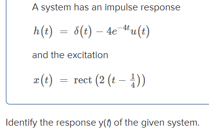Solved A system has an impulse response h(t)=δ(t)−4e−4tu(t) | Chegg.com