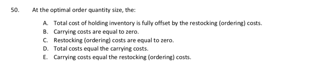 Solved 50. At the optimal order quantity size, the: A. B. C. | Chegg.com