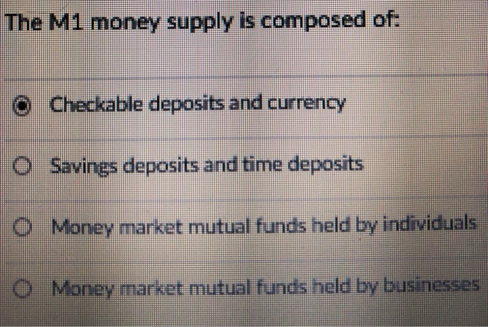 Solved The M1 Money Supply Is Composed Of OCheckable | Chegg.com