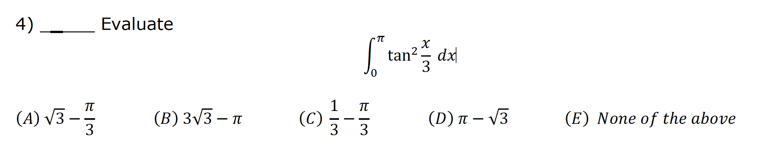 Solved 4) Evaluate ∫0πtan23xdx (A) 3−3π (B) 33−π (C) 31−3π | Chegg.com
