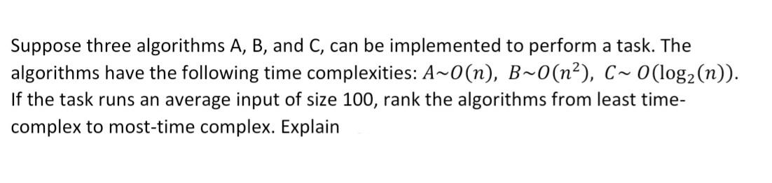 Solved Suppose Three Algorithms A, B, And C, Can Be | Chegg.com