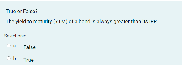 Solved True or False? The yield to maturity (YTM) of a bond | Chegg.com