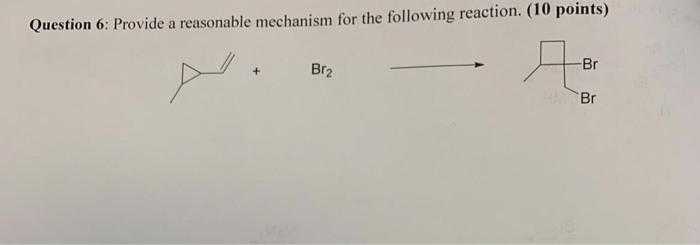 Solved Question 6: Provide a reasonable mechanism for the | Chegg.com