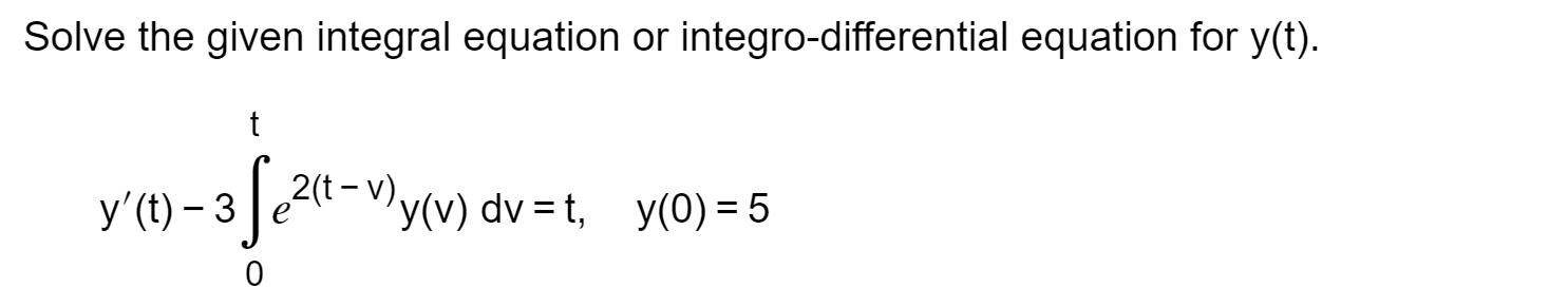 Solved Solve the given integral equation or | Chegg.com