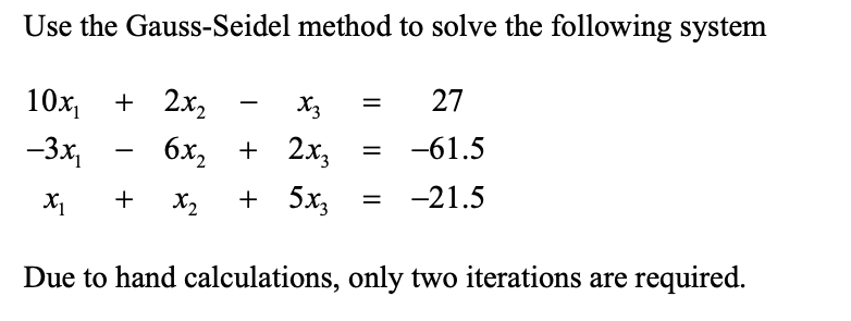 Solved Use The Gauss-Seidel Method To Solve The Following | Chegg.com