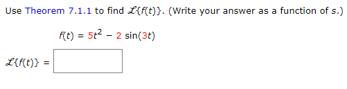 Solved Use Theorem 7.1.1 to find L{f(t)}. (Write your answer | Chegg.com