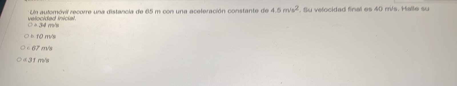 Un automóvil recorre una dietanela de 66 m con una aceleración constante de 4,6 m/82, su velocidad final es 40 mily, Hallow v