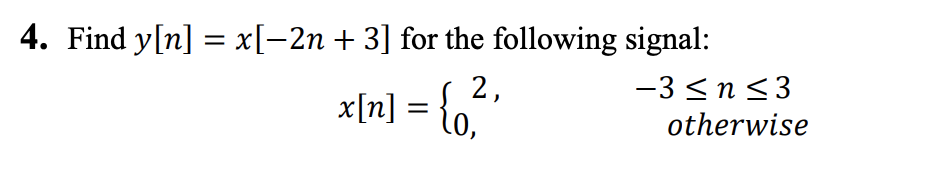 Solved y[n]=x[−2n+3] for the fo x[n]={2,0, | Chegg.com