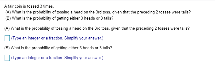 Solved A fair coin is tossed 3 times. A What is the Chegg