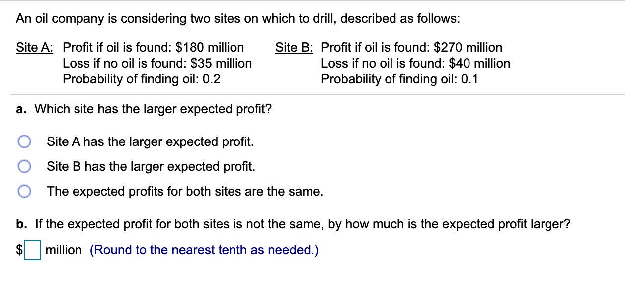 Solved An oil company is considering two sites on which to
